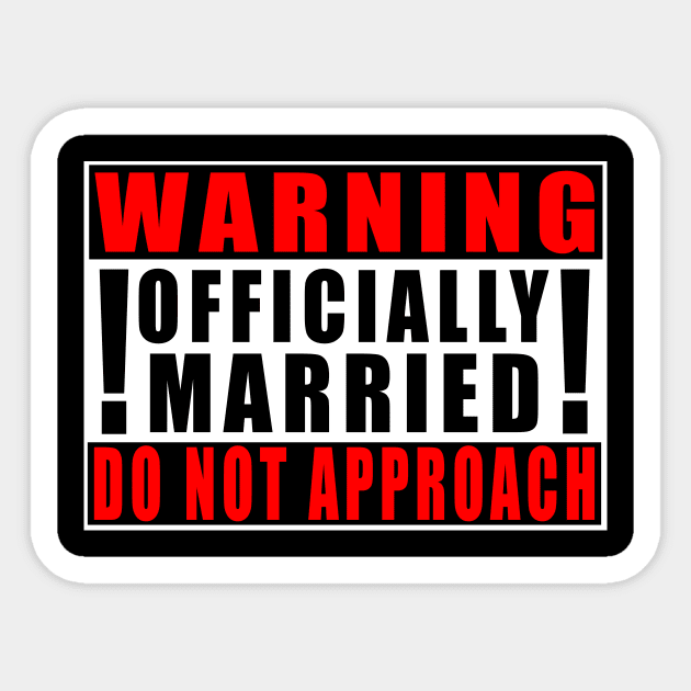 Warning Officially Married Do Not Approach Sticker by Mamon